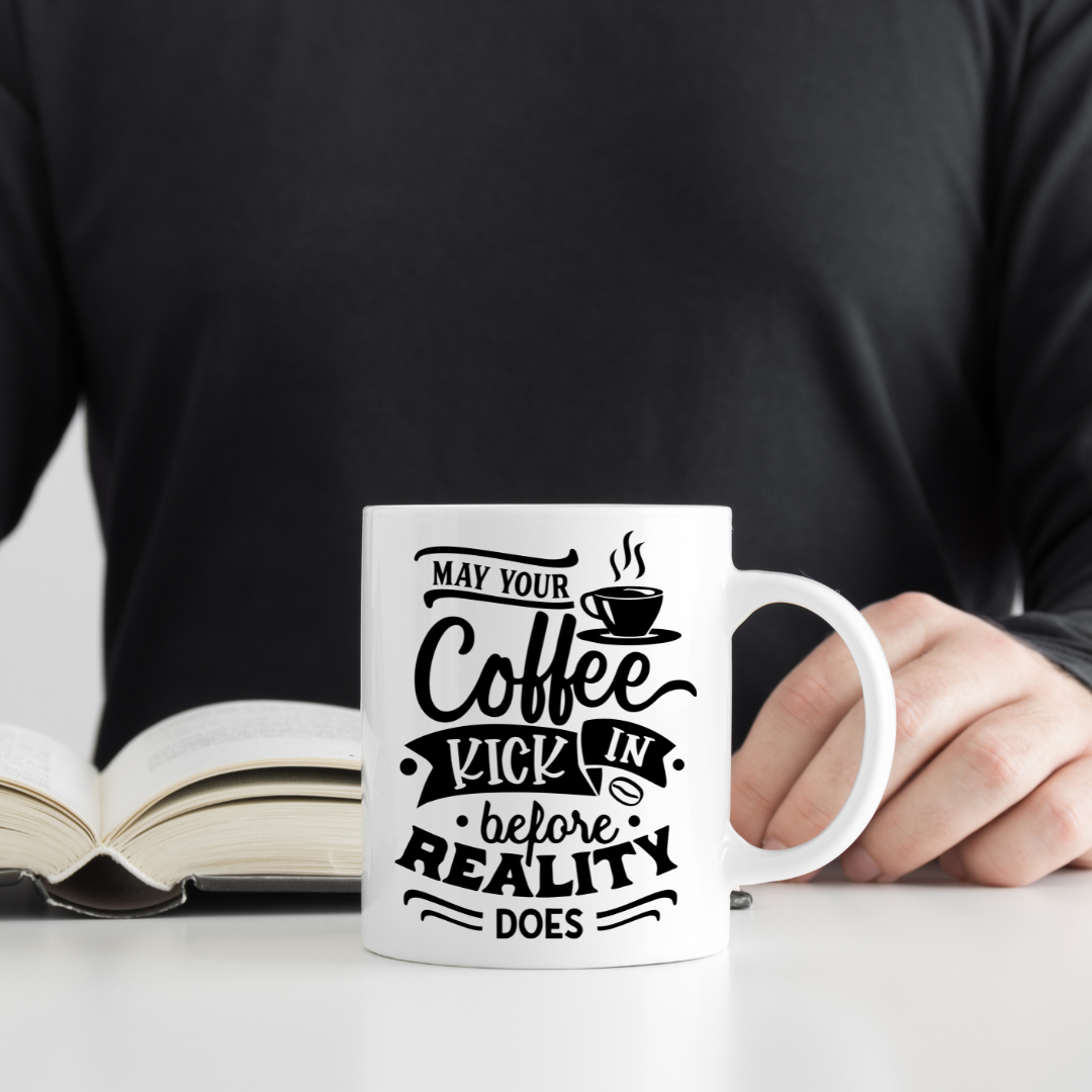 May Coffee Kick In Before Reality Mug