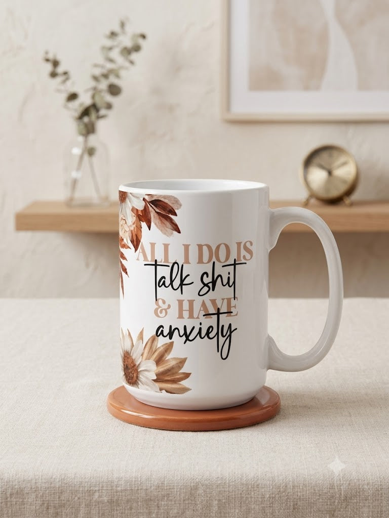 All I Do Is Talk Sh*t and Have Anxiety Mug