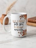 All I Do Is Talk Sh*t and Have Anxiety Mug
