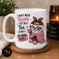 I Don't Need Therapy I Just Need Tea mug with cozy tea cup character