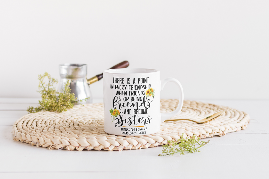 Unbiological Sister Mug – Friends Who Become Sisters